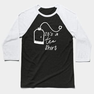 Tea - It's tea shirt Baseball T-Shirt